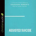 Talking Points: Assisted Suicide, Vaughan Roberts