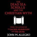 The Dead Sea Scrolls and the Christia..., John M. Allegro