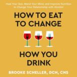 How to Eat to Change How You Drink, Brooke Scheller