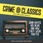 Crime Classics: John Hayes, His Head and How They Were Parted, Elliot Lewis