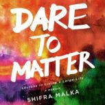 Dare to Matter Lessons in Living a L..., Shifra Malka