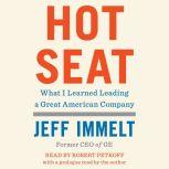 Hot Seat What I Learned Leading a Great American Company, Jeff Immelt