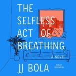 The Selfless Act of Breathing, JJ Bola