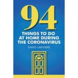 94 Things to Do at Home During the Co..., David Lariviere