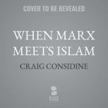 When Marx Meets Islam, Craig Considine
