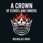 A Crown of Echoes and Embers, Nicholas Gray