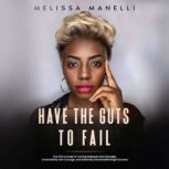 Have The Guts to Fail, Melissa Manelli