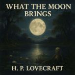 What The Moon Brings, H.P. Lovecraft