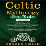 Celtic Mythology For Kids, Ursula Smith