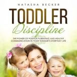 Toddler Discipline The Power of Posi..., Natasha Becker
