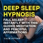 Deep Sleep Hypnosis Fall Asleep Inst..., Calm Voices