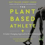 The Plant-Based Athlete A Game-Changing Approach to Peak Performance, Matt Frazier
