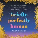 Briefly Perfectly Human, Alua Arthur