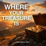 Where Your Treasure Is, Holman Day