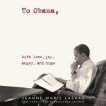 To Obama A Diary of a Nation, Jeanne Marie Laskas