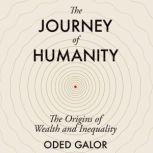 The Journey of Humanity The Origins of Wealth and Inequality, Oded Galor