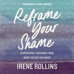 Reframe Your Shame, Irene Rollins