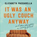 It Was an Ugly Couch Anyway, Elizabeth Passarella