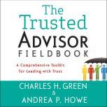The Trusted Advisor Fieldbook, Charles H. Green