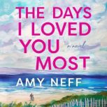 The Days I Loved You Most, Amy Neff