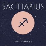 Sagittarius The Art of Living Well and Finding Happiness According to Your Star Sign, Sally Kirkman