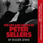 The Life and Death of Peter Sellers, Roger Lewis