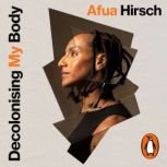 Decolonising My Body, Afua Hirsch