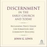 Discernment in the Early Church and T..., John G. Lewis