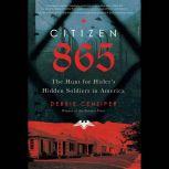 Citizen 865 The Hunt for Hitler's Hidden Soldiers in America, Debbie Cenziper