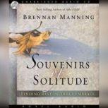 Souvenirs of Solitude Finding Rest in Abba's Embrace, Brennan Manning