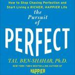 The Pursuit of Perfect How to Stop Chasing Perfection and Start Living a Richer, Happier Life, Tal Ben-Shahar