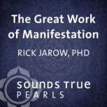 The Great Work of Manifestation, Rick Jarow