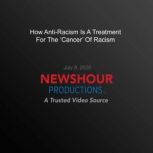 How AntiRacism Is A Treatment For Th..., PBS NewsHour