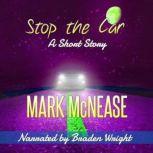 Stop the Car A Short Story, Mark McNease