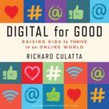 Digital for Good Raising Kids to Thrive in an Online World, Richard Culatta