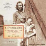 Secret Daughter A Mixed-Race Daughter and the Mother Who Gave Her Away, June Cross