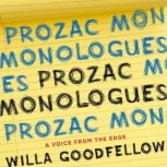Prozac Monologues A Voice from the Edge, Willa Goodfellow
