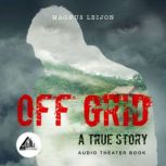 OFF GRID - A TRUE STORY Audio Theater Book, Magnus Leijon