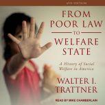 From Poor Law to Welfare State, 6th Edition A History of Social Welfare in America, Walter I. Trattner