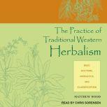 The Practice of Traditional Western Herbalism Basic Doctrine, Energetics, and Classification, Matthew Wood