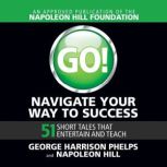 Go! Navigate Your Way to Success, George Harrison Phelps