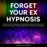 Forget Your Ex Hypnosis, Adrian Berry