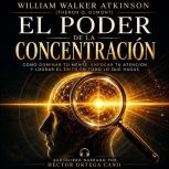 El Poder de la Concentracion, William Walker Atkinson