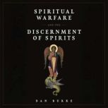 Spiritual Warfare and the Discernment..., Dan Burke