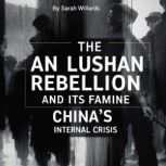 An Lushan Rebellion and Its Famine, T..., Sarah Willards
