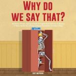 Why Do We Say That? 404 Idioms, Phras..., Scott Matthews