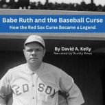 Babe Ruth and the Baseball Curse, David A. Kelly