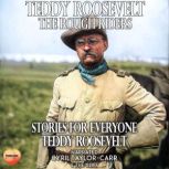 Teddy Roosevelt  The Rough Riders, Teddy Roosevelt