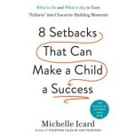 Eight Setbacks That Can Make a Child ..., Michelle Icard