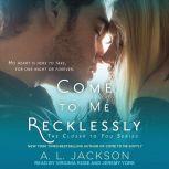 Come to Me Recklessly, A .L. Jackson